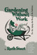 Gardening Without Work: For the Aging the Busy and the Indolent