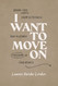 I Want to Move On: Break Free from Bitterness and Discover Freedom in