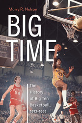 Big Time: The History of Big Ten Basketball 1972-1992