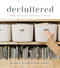 Decluttered: Mindful Organizing for Health Home and Beyond