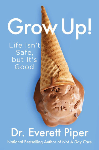 Grow Up!: Life Isn't Safe but It's Good