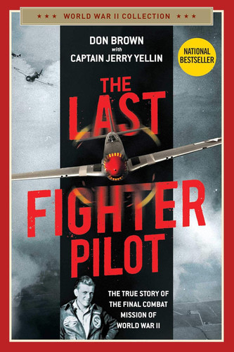 The Last Fighter Pilot: The True Story of the Final Combat Mission of