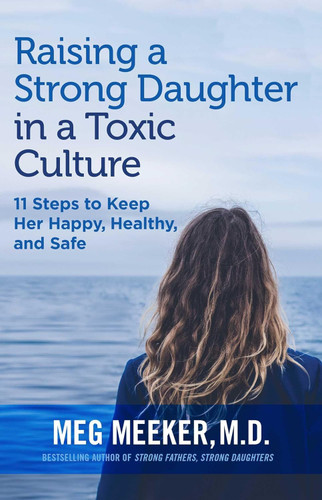 Raising a Strong Daughter in a Toxic Culture: 11 Steps to Keep Her