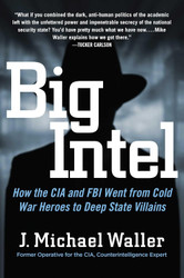 Big Intel: How the CIA and FBI Went from Cold War Heroes to Deep