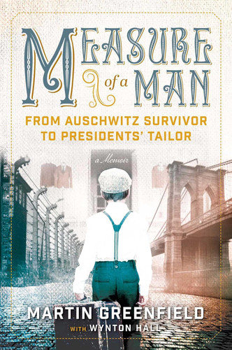 Measure of a Man: From Auschwitz Survivor to Presidents' Tailor Measure of a Man: From Auschwitz Survivor to Presidents' Tailor