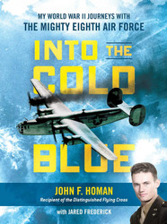Into the Cold Blue: My World War II Journeys with the Mighty Eighth