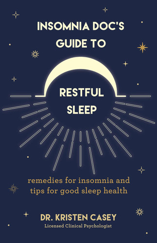 Insomnia Doc's Guide to Restful Sleep: Remedies for Insomnia and Tips
