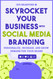 Skyrocket Your Business with Social Media Branding