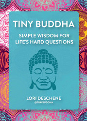 Tiny Buddha: Simple Wisdom for Life's Hard Questions