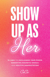 Show Up as Her: Ten Laws for Reclaiming Your Power Embodying Magnetic