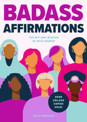 Badass Affirmations: The Wit and Wisdom of Wild Women