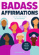 Badass Affirmations: The Wit and Wisdom of Wild Women