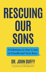 Rescuing Our Sons: 8 Solutions to Our Crisis of Disaffected Teen Boys