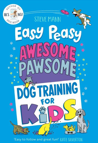 Easy Peasy Awesome Pawsome: Dog Training for Kids