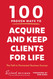 100 Proven Ways to Acquire and Keep Clients for Life: The Path to