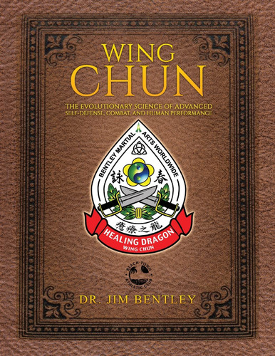 Wing Chun the Evolutionary Science of Advanced Self-Defense Combat