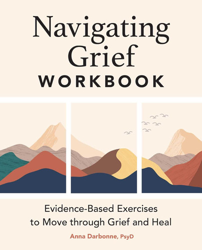 Navigating Grief Workbook: Evidence-Based Exercises to Move through
