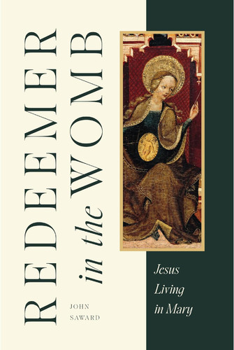 Redeemer in the Womb: Jesus Living in Mary Redeemer in the Womb: Jesus Living in Mary