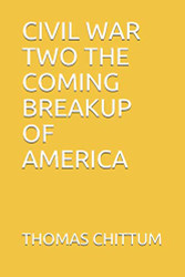 Civil War Two the Coming Breakup of America