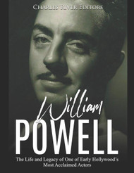 William Powell: The Life and Legacy of One of Early Hollywood's Most