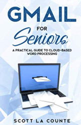 Gmail For Seniors: The Absolute Beginners Guide to Getting Started