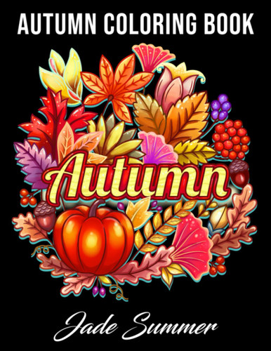 Autumn Coloring Book: For Adults with Beautiful Flowers Adorable