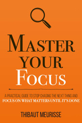 Master Your Focus: A Practical Guide to Stop Chasing the Next Thing