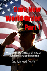 Dark New World Order Part 1: MKULTRA Mind Control Ritual Abuse and a