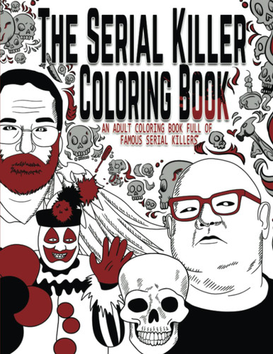 The Serial Killer Coloring Book: An Adult Coloring Book Full of