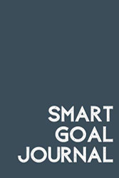 SMART Goal Journal: Notebook that guides you to creating your own
