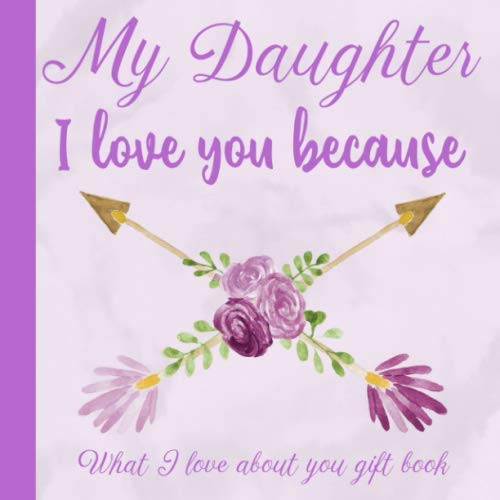 My Daughter I Love You Because What I love About You Gift Book