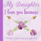 My Daughter I Love You Because What I love About You Gift Book