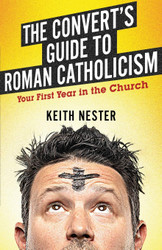 The Convert's Guide to Roman Catholicism