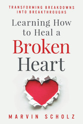 Learning How to Heal a Broken Heart: Transforming Breakdowns into