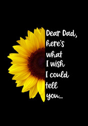 Dear Dad here's what I wish I could tell you