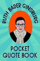 Ruth Bader Ginsburg Pocket Quote Book: Notorious and Wise Sayings