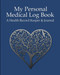 My Personal Medical Log Book / A Health Record Keeper & Journal