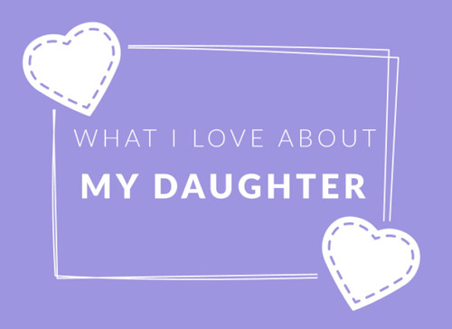 What I Love About My Daughter