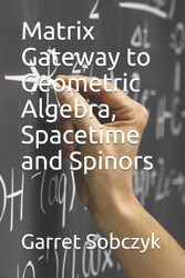 Matrix Gateway to Geometric Algebra Spacetime and Spinors