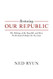 Restoring Our Republic: The Making of the Republic and How We Reclaim