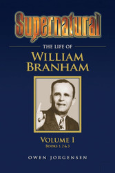 Supernatural - The Life of William Branham Volume 1