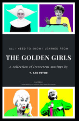 All I Need to Know I Learned from the Golden Girls: Bigger Better