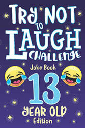 Try Not to Laugh Challenge Joke Book 13 Year Old Edition