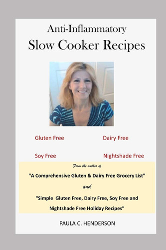 Anti-Inflammatory Slow Cooker Recipes: Gluten Free Dairy Free Soy