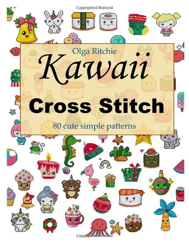 Kawaii Cross Stitch 80 cute simple patterns: Easy Embroidery Patterns