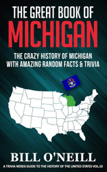 The Great Book of Michigan: The Crazy History of Michigan with