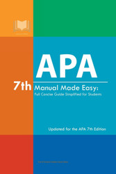 APA 7th Manual Made Easy: Full Concise Guide Simplified for Students: