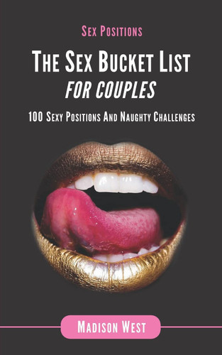 Sex Positions - The Sex Bucket List for Couples: 100 Sexy Positions