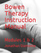 Bowen Therapy Instruction Manual: Modules 1 & 2 (Module 1-2)