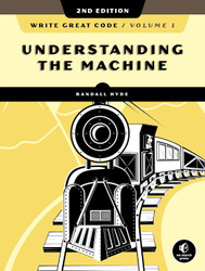 Write Great Code Volume 1:Understanding the Machine